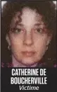  ??  ?? CATHERINE DE BOUCHERVIL­LE Victime