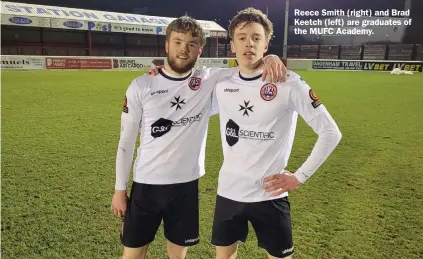  ??  ?? Reece Smith (right) and Brad Keetch (left) are graduates of the MUFC Academy.