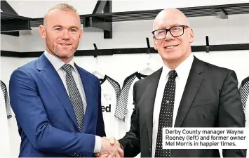  ?? ?? Derby County manager Wayne Rooney (left) and former owner Mel Morris in happier times.