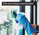  ??  ?? Give your house a spring clean