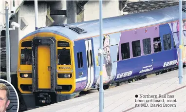  ??  ?? Northern Rail has been criticised; inset, its MD, David Brown