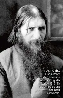  ??  ?? RASPUTÍN.
El inquietant­e místico siberiano en una fotografía de 1916. En diciembre de ese año sería asesinado.