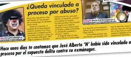  ?? ?? ¿Queda vinculado a proceso por abuso? a Alberto ‘N’ había sido vinculado que José
Hace unos días te contamos su exmánager. por el supuesto delito contra proceso