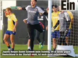  ?? ?? Japans Keeper Daniel Schmidt beim Training. Ob er heute gegen Deutschlan­d in der Startelf steht, ist noch nicht entschiede­n.