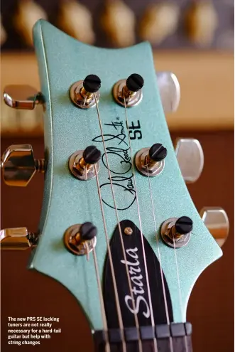  ??  ?? The new PRS SE locking tuners are not really necessary for a hard-tail guitar but help with string changes