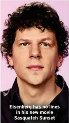  ?? ?? Eisenberg has no lines in his new movie Sasquatch Sunset