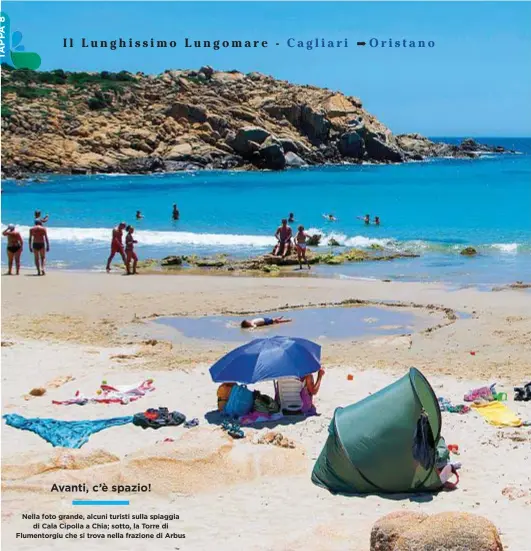  ??  ?? Avanti, c’è spazio!Nella foto grande, alcuni turisti sulla spiaggia di Cala Cipolla a Chia; sotto, la Torre di Flumentorg­iu che si trova nella frazione di Arbus