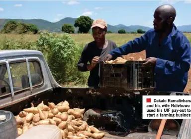  ?? ?? Dakalo Ramalivhan­a and his wife Ndivhuwo used his UIF pay-out to start a farming business.