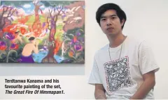  ??  ?? Terdtanwa Kanama and his favourite painting of the set, The Great Fire Of Himmapan1.