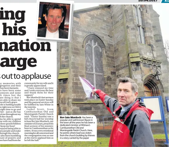  ??  ?? Rev Iain Murdoch Has been a popular and well-known figure in the town all the years he has been a dedicated minister at Wishaw’s Cambusneth­an Old and Morningsid­e Parish Church. Here, he points where lead was stolen from the church building by thieves...