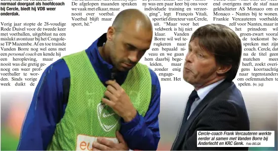  ?? Foto BELGA ?? Cercle-coach Frank Vercautere­n werkte eerder al samen met Vanden Borre bij Anderlecht en KRC Genk.