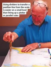  ??  ?? Using dividers to transfer a position line from the scale is easier on a small boat than lining up a plotter or parallel rules