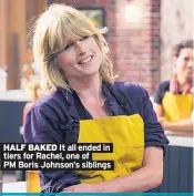  ??  ?? HALF BAKED It all ended in tiers for Rachel, one of PM Boris Johnson’s siblings