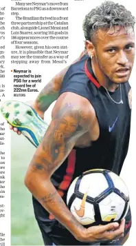  ?? REUTERS ?? Neymar is expected to join PSG for a world record fee of 222mn Euros.