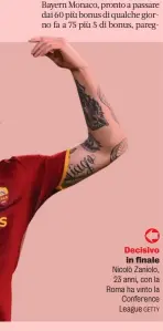  ?? ?? Decisivo in finale Nicolò Zaniolo, 23 anni, con la Roma ha vinto la Conference League