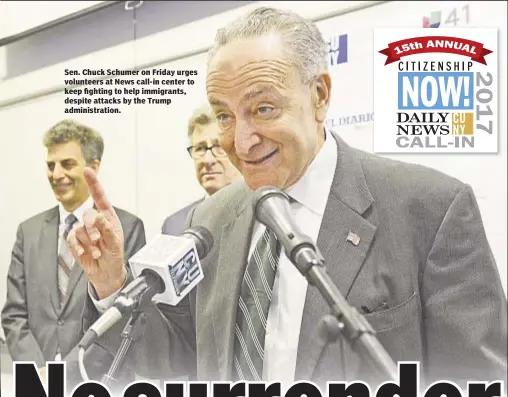  ??  ?? Sen. Chuck Schumer on Friday urges volunteers at News call-in center to keep fighting to help immigrants, despite attacks by the Trump administra­tion.