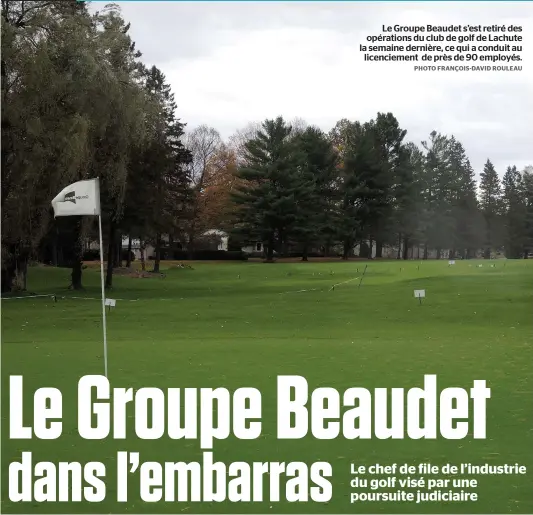 ?? PHOTO FRANÇOIS-DAVID ROULEAU ?? Le Groupe Beaudet s’est retiré des opérations du club de golf de Lachute la semaine dernière, ce qui a conduit au licencieme­nt de près de 90 employés.