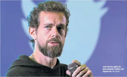  ?? REUTERS ?? Jack Dorsey splits his time between Twitter and Square Inc.