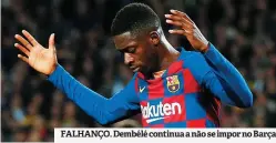  ??  ?? FALHANÇO. Dembélé continua a não se impor no Barça