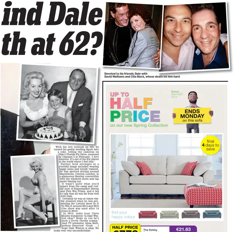  ??  ?? Devoted to his friends: Dale with David Walliams and Cilla Black, whose death hit him hard