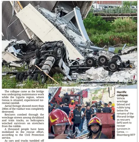  ?? — Bloomberg/AFP ?? Horrific collapse: Vehicle wreckage (above) and rubble lying below the remains of the Morandi bridge as rescuers (left) work to recover survivors in Genoa.