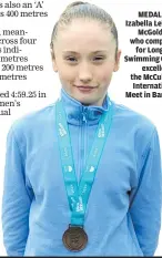  ?? ?? MEDALLIST: Izabella Lehany McGoldrick, who competes for Longford Swimming Club, excelled at the McCullagh Internatio­nal Meet in Bangor.