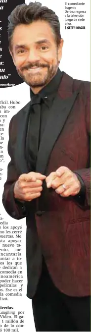  ?? | GETTY IMAGES ?? El comediante Eugenio Derbez regresa a la televisión luego de siete años.
