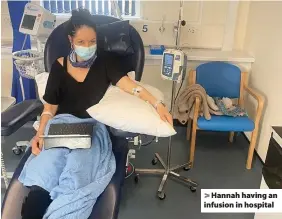  ??  ?? > Hannah having an infusion in hospital