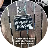  ?? ?? WARNING Sign on gate where a dog attacked a woman