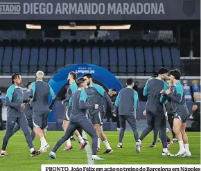  ?? ?? PRONTO. João Félix em ação no treino do Barcelona em Nápoles