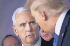  ?? AFP ?? US vice-president Mike Pence (left) and President Donald Trump talk during a White House briefing on Covid-19 on March 16, 2020.