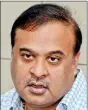  ??  ?? Himanta Biswa Sarma.