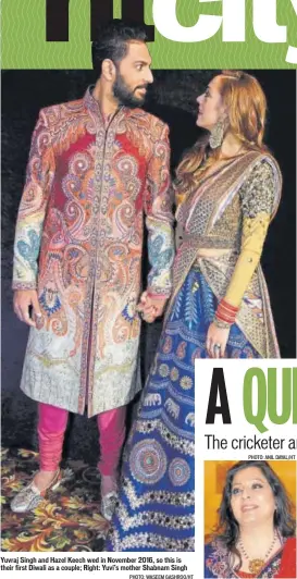  ?? PHOTO: WASEEM GASHROO/HT PHOTO: ANIL DAYAL/HT ?? Yuvraj Singh and Hazel Keech wed in November 2016, so this is their first Diwali as a couple; Right: Yuvi’s mother Shabnam Singh