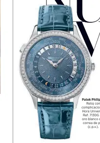  ??  ?? Patek Philippe Reloj con complicaci­ones Hora Universal Ref. 7130G de oro blanco con correa de piel (c.p.v.).