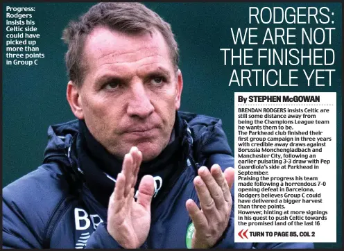  ??  ?? Progress: Rodgers insists his Celtic side could have picked up more than three points in Group C
