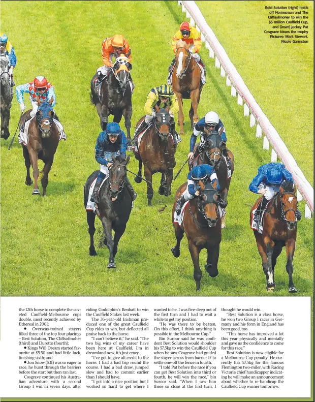  ??  ?? Bold Solution (right) holds off Homesman and The Cliffsofmo­her to win the $5 million Caulfield Cup, and (inset) jockey Pat Cosgrave kisses the trophy Pictures: Mark Stewart, Nicole Garmston