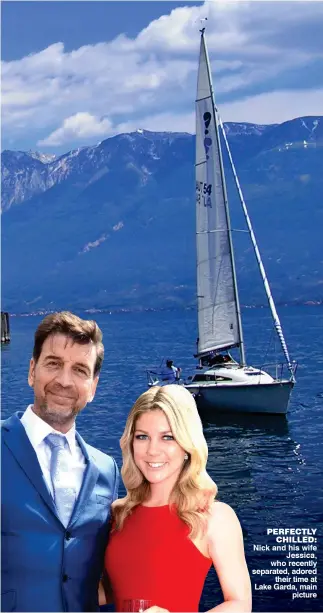  ??  ?? PerfeCtLY CHiLLed: Nick and his wife Jessica, who recently separated, adored their time at Lake Garda, main picture