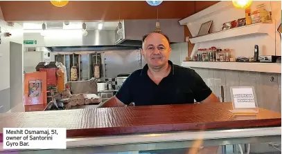  ??  ?? Mexhit Osmamaj, 51, owner of Santorini Gyro Bar.