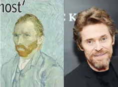  ??  ?? Left: `Vincent van Gogh Self Portrait (1889). Courtesy of Wikimedia Commons. Right: Willem DaFoe (also below, inset), image courtesy of Jamie McCarthy