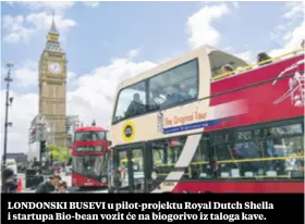  ??  ?? LONDONSKI BUSEVI u pilot-projektu Royal Dutch Shella i startupa Bio-bean vozit će na biogorivo iz taloga kave.