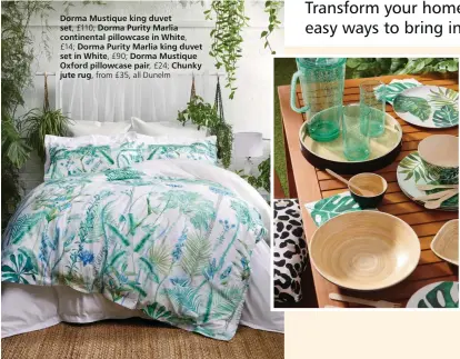  ??  ?? Dorma Mustique king duvet set, £110; Dorma Purity Marlia continenta­l pillowcase in White,
£14; Dorma Purity Marlia king duvet set in White, £90; Dorma Mustique Oxford pillowcase pair, £24; Chunky jute rug, from £35, all Dunelm
Spun bamboo salad bowl, £7; Disposable leaf napkins, £1 for
eight; Urban Oasis dessert bowl, £3; Urban Oasis dinner plate, £3; Bamboo serving tray, £10; Urban leopard cushion, £8, all Wilko