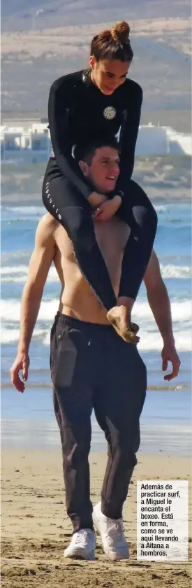  ??  ?? Además de practicar surf, a Miguel le encanta el boxeo. Está en forma, como se ve aquí llevando a Aitana a hombros.