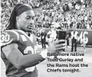  ??  ?? Baltimore native Todd Gurley and the Rams host the Chiefs tonight.