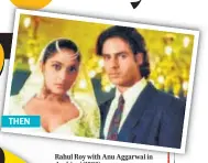  ?? ?? THEN
Rahul Roy with Anu Aggarwal in Aashiqui (1990)