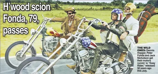  ??  ?? THE WILD
ONES: Dennis Hopper, Peter Fonda and Jack Nicholson get their motors runnin’ in “Easy Rider,” released 50 years ago this July.