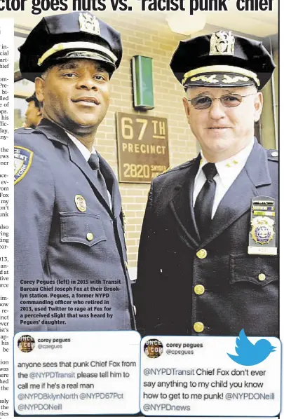  ??  ?? Corey Pegues (left) in 2015 with Transit Bureau Chief Joseph Fox at their Brooklyn station. Pegues, a former NYPD commanding officer who retired in 2013, used Twitter to rage at Fox for a perceived slight that was heard by Pegues’ daughter.