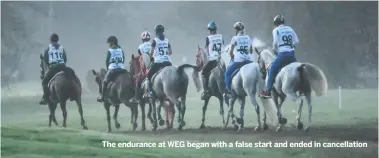  ??  ?? The endurance at WEG began with a false start and ended in cancellati­on