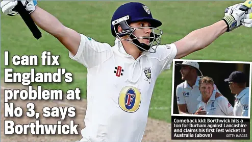  ?? GETTY IMAGES ?? Comeback kid: Borthwick hits a ton for Durham against Lancashire and claims his first Test wicket in Australia (above)