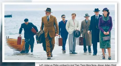  ??  ?? Left: Aidan as Philip Lombard in And Then There Were None. Above: Aidan (third left) and some of the cast arriving on the island on which they’ll be marooned