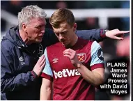  ?? ?? PLANS: James WardProwse with David Moyes